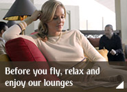 Before you fly, relax and enjoy our lounges