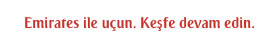 Emirates ile uçun. Keşfe devam edin.